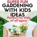 Hands of Little Girl holding flowers in a pot. Overlay Text saying 15 super fun gardening ideas for kids
