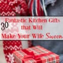 30 Fantastic Kitchen Gifts that Will Make Your Wife Swoon