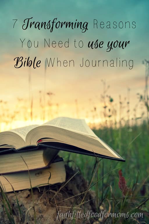 7 Transforming Reasons You Need to Use Your Bible When Journaling