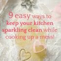9 Easy practical ways to keep your kitchen sparkling clean while cooking up a mess!