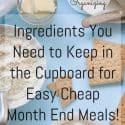 Easy Cheap end of the month meals and what ingredients to have on hand