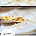Easy Chicken and Cheese Quesadilla Only 3 simple ingredients
