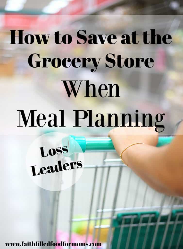 How to Save at the Grocery Store When Meal Planning ~ Loss Leaders